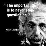 The important thing is to never stop questioning 